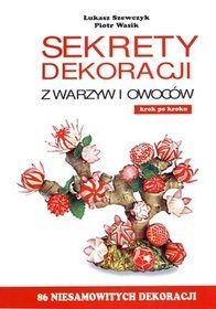 Sekrety dekoracji warzyw i owoców