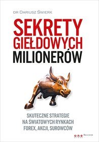 Sekrety giełdowych milionerów Skuteczne strategie na światowych rynkach Forex, akcji, surowców