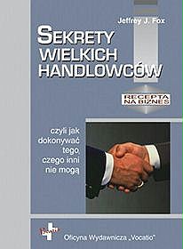 Sekrety wielkich handlowców czyli jak dokonywać tego czego inni nie mogą