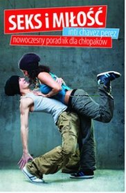Seks i miłość. Nowoczesny poradnik dla chłopaków