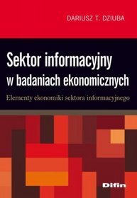 Sektor informacyjny w badaniach ekonomicznych. Elementy ekonomiki sektora informacyjnego