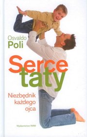 Serce taty. Niezbędnik każdego ojca