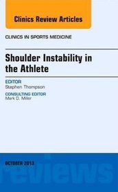 Shoulder Instability in the Athlete, an Issue of Clinics in Sports Medicine