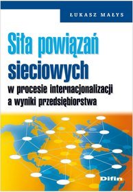 Siła powiązań sieciowych w procesie internacjonalizacji a wyniki przedsiębiorstwa