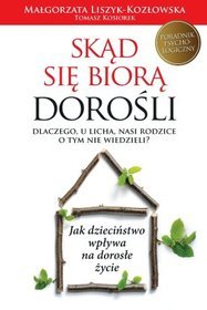 Skąd się biorą dorośli. Dlaczego, u licha, nasi rodzice o tym nie wiedzieli?