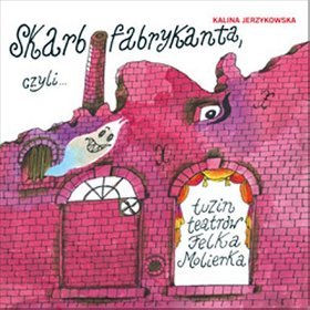 Skarb fabrykanta, czyli tuzin teatrów Felka Molierka (książka + CD)