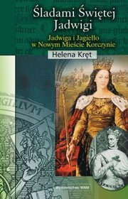 Śladami świętej Jadwigi. Jadwiga i Jagiełło w Nowym Mieście Korczynie