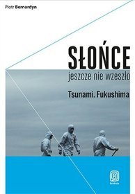 Słońce jeszcze nie wzeszło. Tsunami. Fukushima