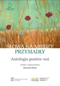 Słowa na miedzy przysiadły. Antologia poetów wsi