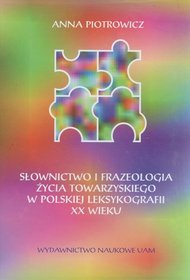 Słownictwo i frazeologia życia towarzyskiego w polskiej leksykografii XX wieku