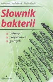 Słownik bakterii ciekawych, pożytecznych, groźnych