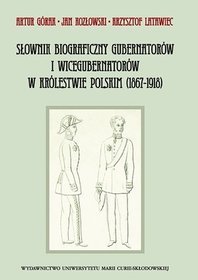 Słownik biograficzny gubernatorów i wicegubernatorów w Królestwie Polskim (1867-1918)