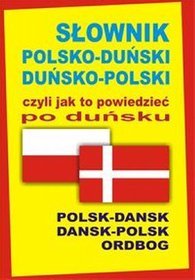 Słownik polsko-duński duńsko-polski czyli jak to powiedzieć po duńsku