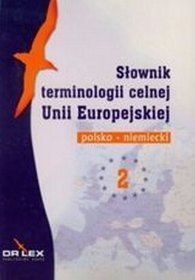 Słownik terminologii celnej Unii Europejskiej polsko-niemiecki, ttom 2