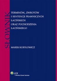 Słownik terminów, zwrotów, i sentencji prawniczych łacińskich oraz pochodzenia łacińskiego