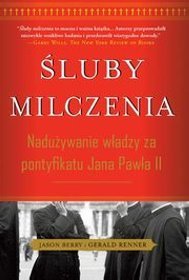 Śluby milczenia. Nadużywanie władzy za pontyfikatu Jana Pawła II