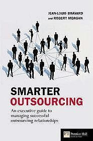 Smarter Outsourcing: An Executive Guide to Understanding, Planning, and Exploiting Successful Outsourcing Relationships