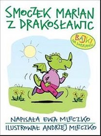 Smoczek Marian z Drakosławic Bajki na dobranoc