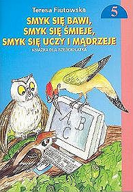 Smyk się bawi, smyk się śmieje, smyk się uczy i madrzeje. Pierwsza książka dla sześciolatka. Część 5