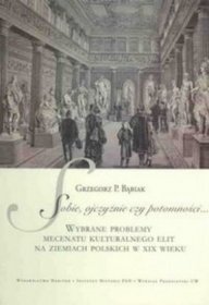 Sobie, ojczyźnie czy potomności. Wybrane problemy mecenatu kulturalnego..