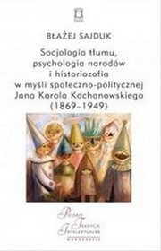 Socjologia tłumu, psychologia narodów i historiozofia w myśli społeczno-politycznej Jana Karola Koch