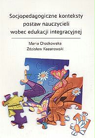 Socjopedagogiczne konteksty postaw nauczycieli wobec edukacji integracyjnej