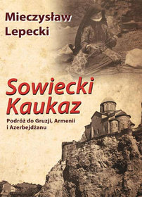 Sowiecki Kaukaz. Podróż do Gruzji Armenii i Azerbejdżanu