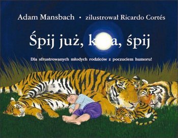 Śpij już k***a śpij. Dla sfrustrowanych, młodych rodziców z poczuciem humoru!