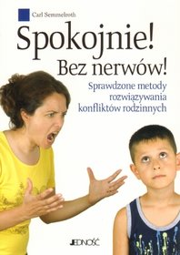 Spokojnie! Bez nerwów! Sprawdzone metody rozwiązywania konfliktów rodzinnych