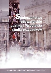Społeczeństwo obywatelskie Lublina i Wrocławia - studia przypadków