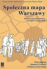 Społeczna mapa Warszawy. Interdyscyplinarne studium metropolii warszawskiej