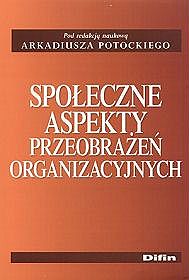 Społeczne aspekty przeobrażeń organizacyjnych