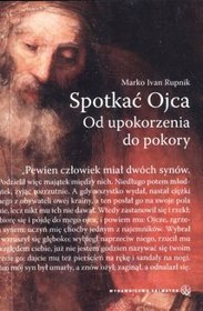 Spotkać Ojca. Od upokorzenia do pokory