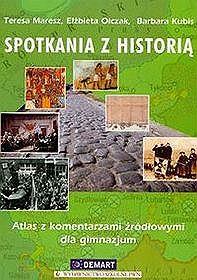 Spotkania z historią.  Atlas z komentarzami źródłowymi dla gimnazjum
