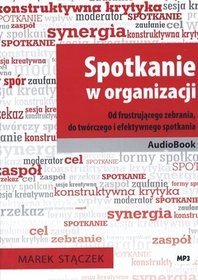 Spotkanie w organizacji. Od frustrującego zebrania, do twórczego i efektywnego spotkania książka audio na CD (format MP3)