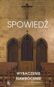 Spowiedź. Wybaczenie. Nawrócenie