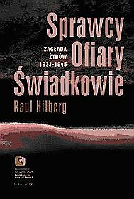 Sprawcy ofiary świadkowie. Zagłada Żydów 1933 - 1945