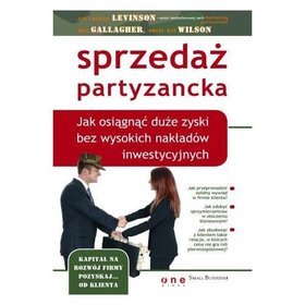 Sprzedaż partyzancka. Jak osiągnąć duże zyski bez wysokich nakładów inwestycyjnych