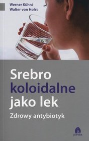 Srebro koloidalne jako lek. Zdrowy antybiotyk