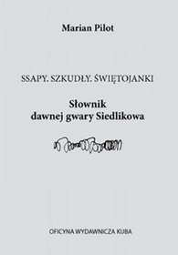 Ssapy. Szkudły. Świetjanki. Słownik dawnej gwary siedlikowa