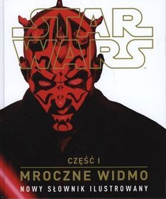 Star Wars, cz. 1. Mroczne Widmo. Nowy słownik ilustrowany