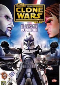 Star Wars. The Clone Wars. W obronie republiki