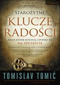 Starożytne klucze radości. Zmień sposób myślenia i otwórz się na szczęście