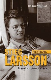 Stieg Larsson - dziennikarz, pisarz, idealista. Biografia