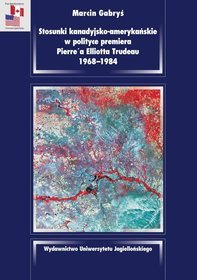 Stosunki kanadyjsko amerykańskie w polityce premiera Pierre'a Elliotta Trudeau 1968-1984