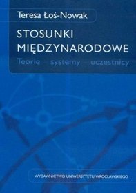 Stosunki międzynarodowe. Teorie, systemy, uczestnicy