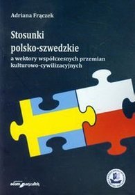 Stosunki polsko-szwedzkie a wektory współczesnych przemian kulturowo-cywilizacyjnych