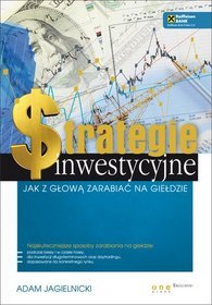 Strategie inwestycyjne Jak z głową zarabiać na giełdzie