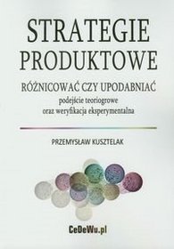 Strategie produktowe. Różnicować czy upodabniać