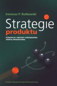 Strategie produktu. Koncepcje i metody zarządzania ofertą produktową